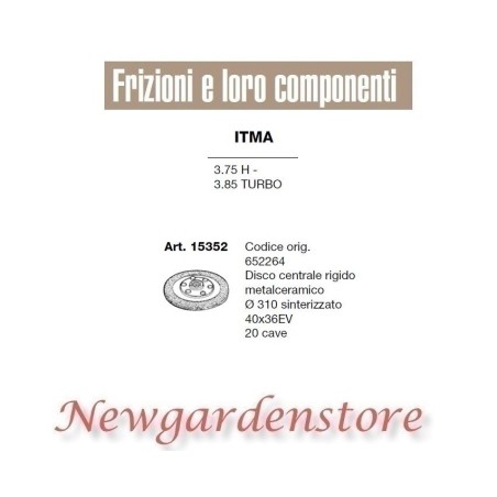 Disco centrale frizione 15352 3.75 H 3.85 TURBO ITMA 40x36 310mm 20 cave 652264 | NewgardenAgri.com